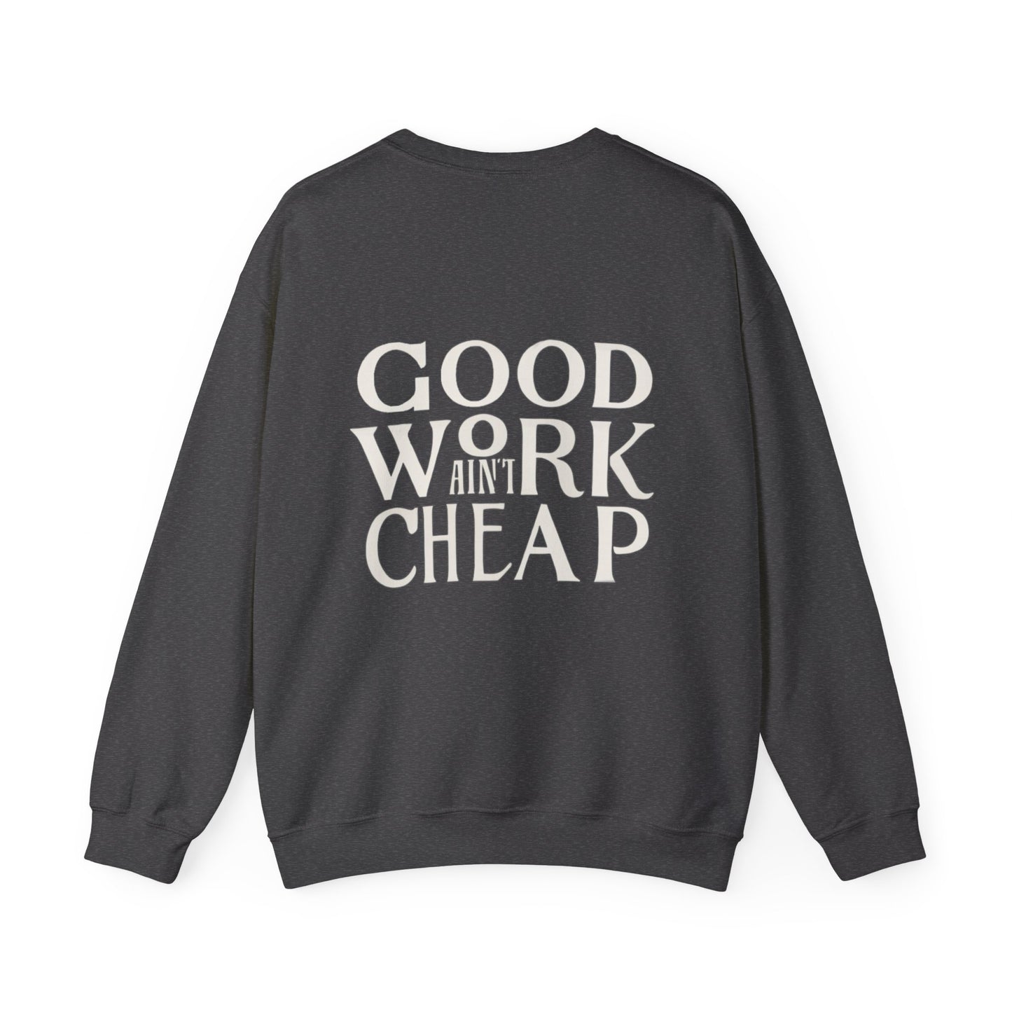 Crewneck Sweatshirt - Good Work Ain’t Cheap