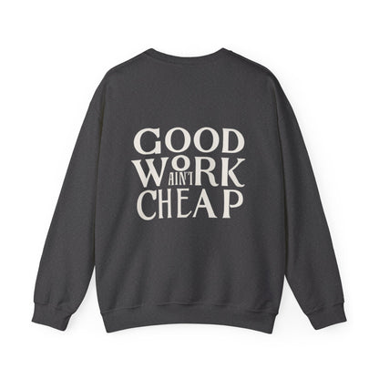 Crewneck Sweatshirt - Good Work Ain’t Cheap