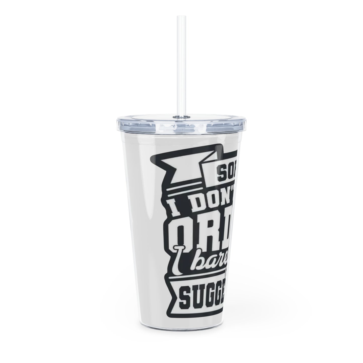 Plastic Tumbler - “Sorry I Don’t Take Orders”