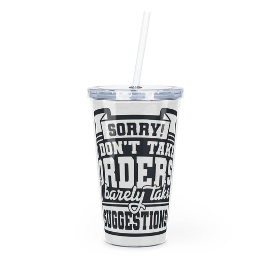 Plastic Tumbler - “Sorry I Don’t Take Orders”