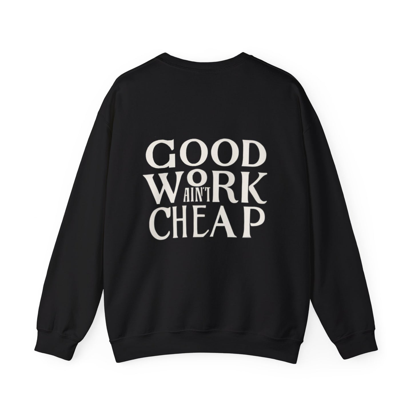 Crewneck Sweatshirt - Good Work Ain’t Cheap