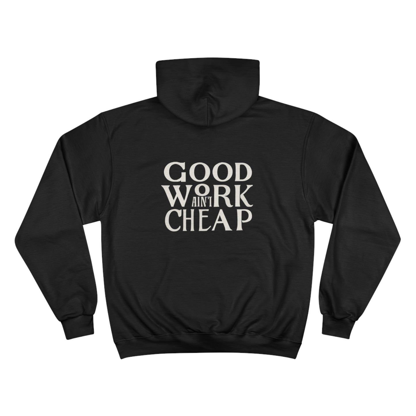 Champion Hoodie - Good Work Ain’t Cheap