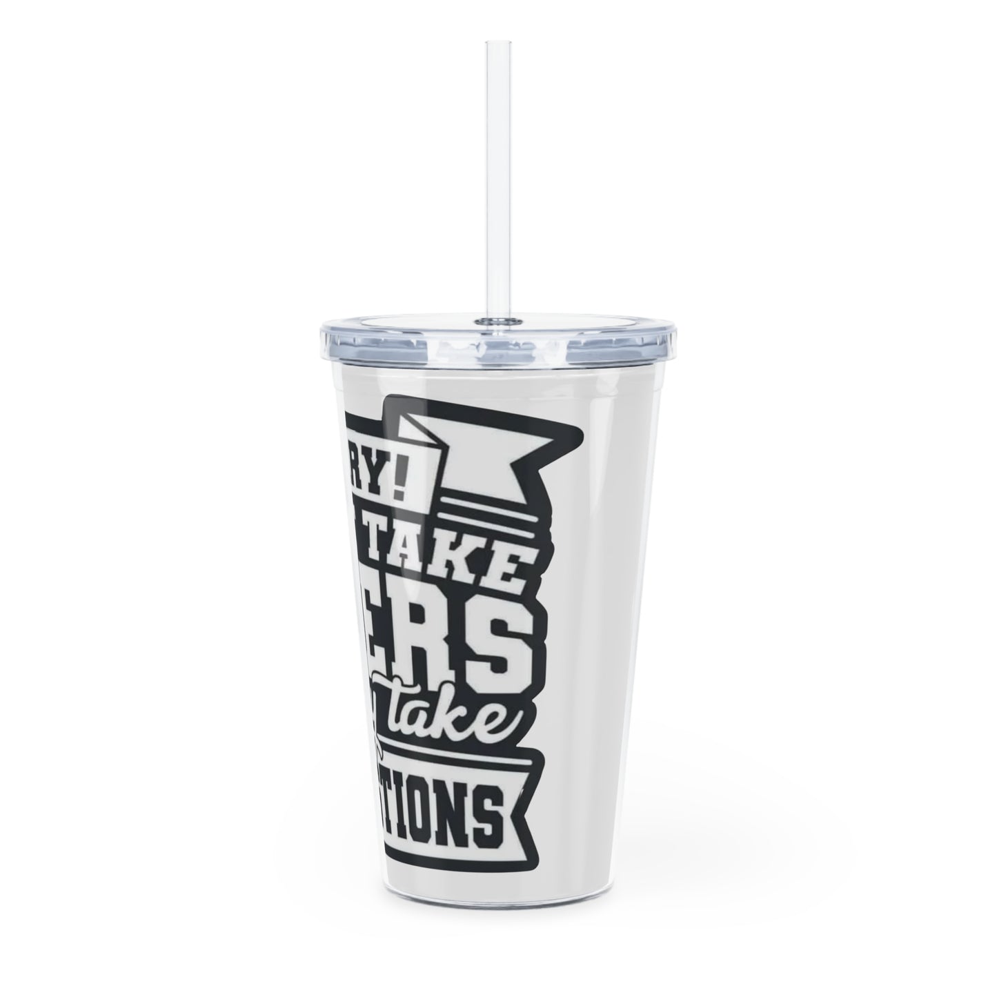 Plastic Tumbler - “Sorry I Don’t Take Orders”