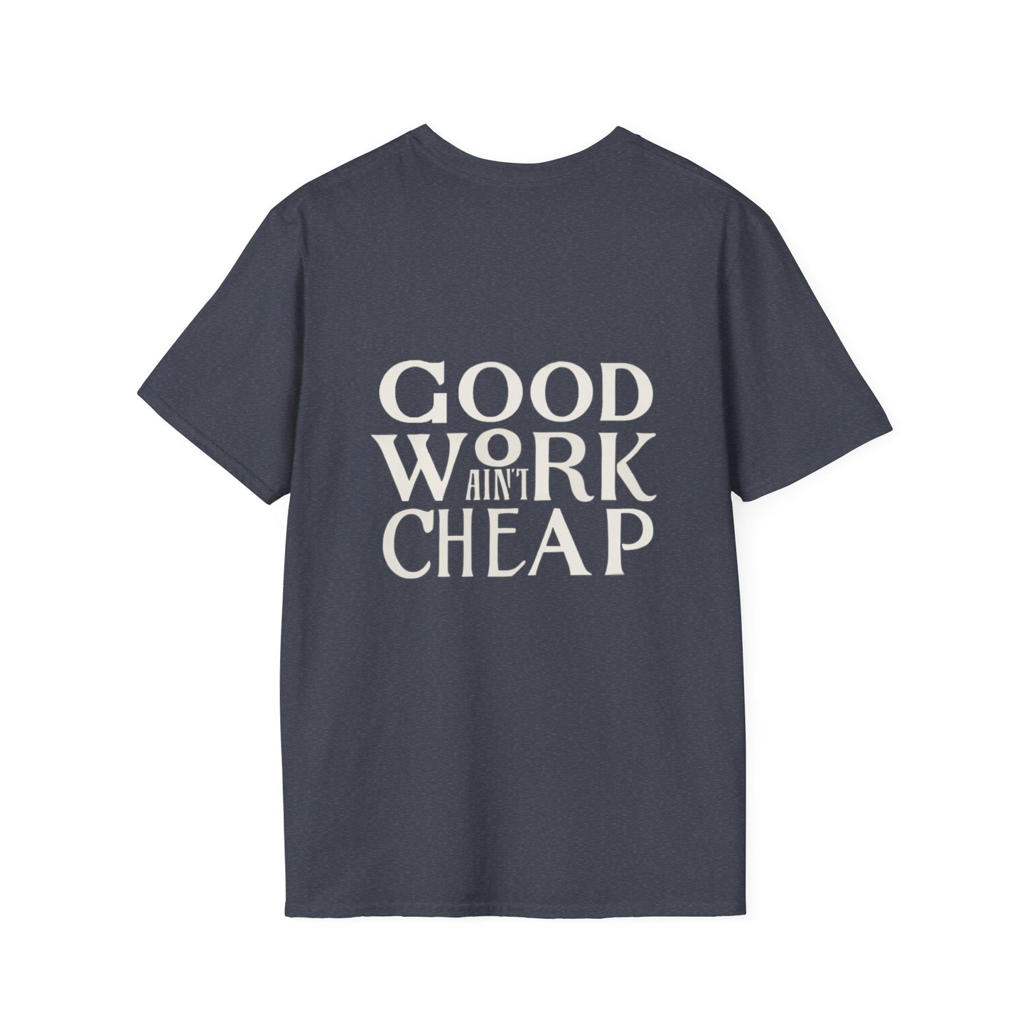 Unisex Softstyle T-Shirt - Good Work Ain’t Cheap